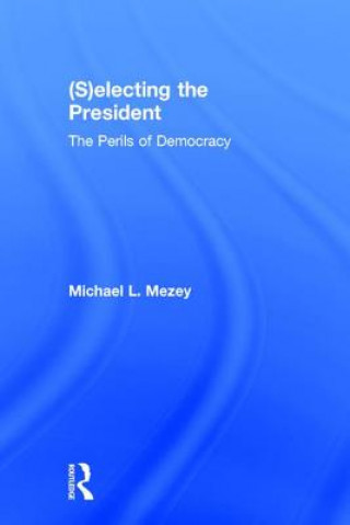 Kniha (S)electing the President Michael L. Mezey