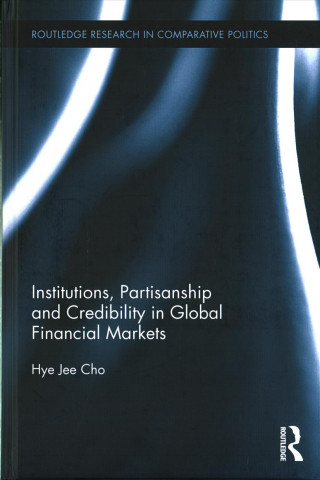 Kniha Institutions, Partisanship and Credibility in Global Financial Markets Hye Jee Cho