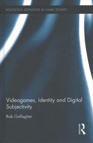 Kniha Videogames, Identity and Digital Subjectivity Rob Gallagher