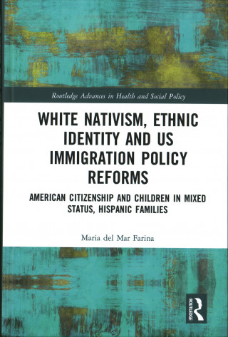 Kniha White Nativism, Ethnic Identity and US Immigration Policy Reforms Farina