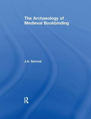Könyv Archaeology of Medieval Bookbinding SZIRMAI
