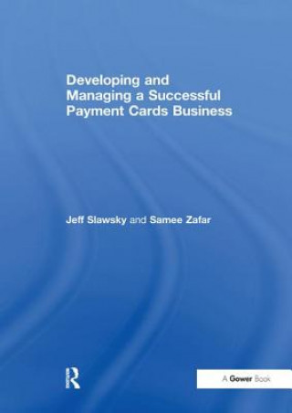 Kniha Developing and Managing a Successful Payment Cards Business Jeff Slawsky