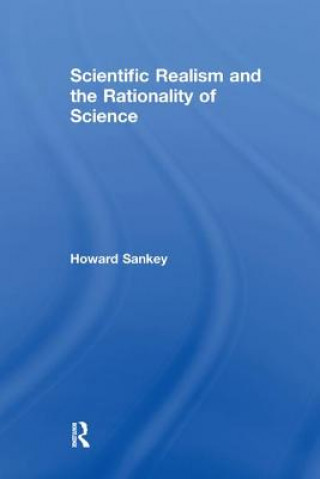 Kniha Scientific Realism and the Rationality of Science Howard Sankey