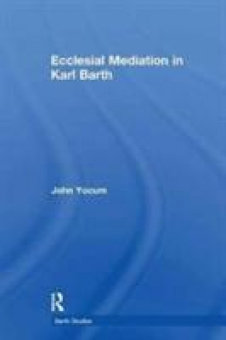 Livre Ecclesial Mediation in Karl Barth YOCUM