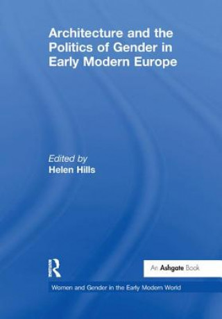 Kniha Architecture and the Politics of Gender in Early Modern Europe 