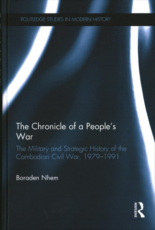 Kniha Chronicle of a People's War: The Military and Strategic History of the Cambodian Civil War, 1979-1991 Boraden Nhem