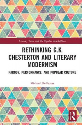 Kniha Rethinking G.K. Chesterton and Literary Modernism Michael Shallcross