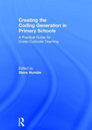 Книга Creating the Coding Generation in Primary Schools Steve Humble