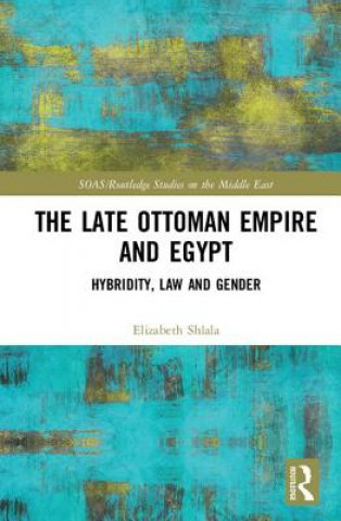 Kniha Late Ottoman Empire and Egypt Dr. Elizabeth Shlala