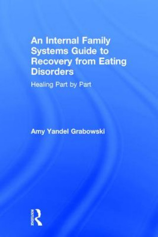 Kniha Internal Family Systems Guide to Recovery from Eating Disorders Amy Y. Grabowski