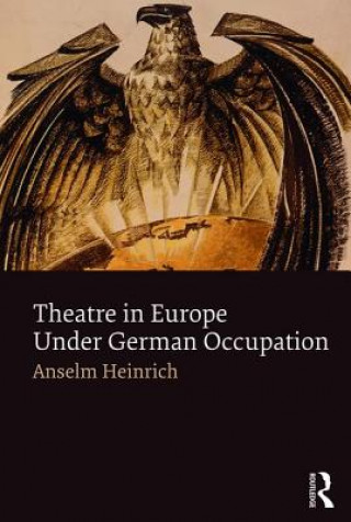 Kniha Theatre in Europe Under German Occupation Anselm Heinrich