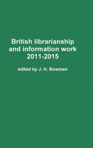 Kniha British Librarianship and Information Work 2011-2015 J. H. Bowman