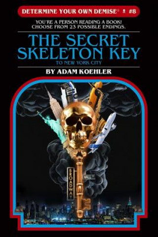 Книга Determine Your Own Demise #8: the Secret Skeleton Key to New York City Adam Koehler