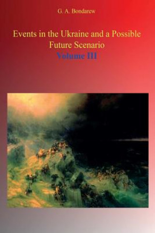 Carte Events in the Ukraine and a Possible Future Scenario - Volume III G. A. Bondarev