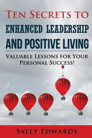 Könyv Ten Secrets to Enhanced Leadership and Positive Living Sally Edwards