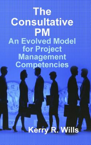 Book Consultative Pm: an Evolved Model for Project Management Competencies Kerry Wills