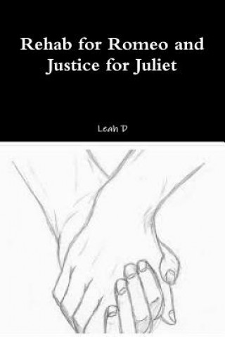 Knjiga Rehab for Romeo and Justice for Juliet Leah D.