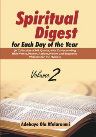 Carte Spiritual Digest for Each Day of the Year (A Collection of 366 Bible Verses, with Corresponding Quotes, Prayers/Actions, Hymns and Suggested Weblinks Adebayo Ola Afolaranmi