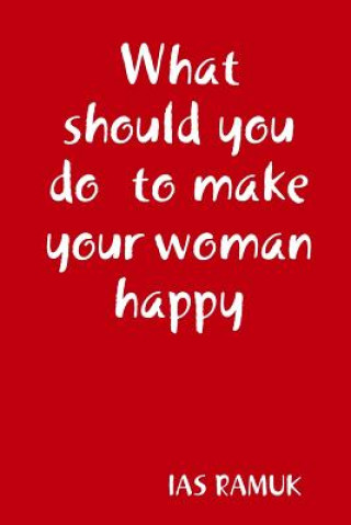 Kniha What Should You Do to Make Your Woman Happy IAS RAMUK