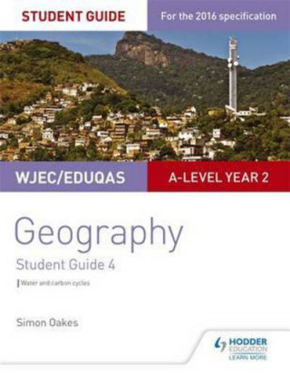 Kniha WJEC/Eduqas A-level Geography Student Guide 4: Water and carbon cycles; Fieldwork and investigative skills Simon Oakes