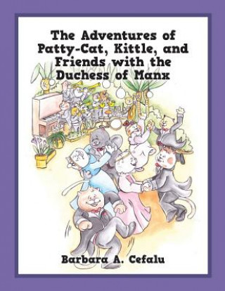 Книга Adventures of Patty-Cat, Kittle, and Friends with the Duchess of Manx BARBARA A CEFALU