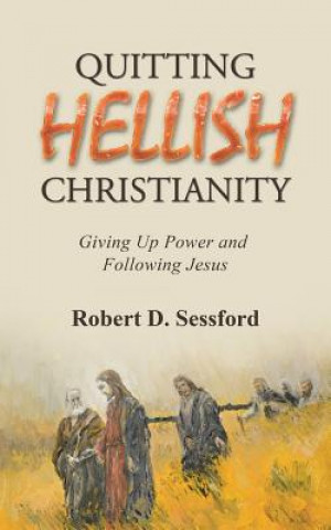 Knjiga Quitting Hellish Christianity ROBERT D. SESSFORD