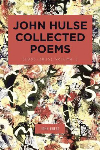 Carte John Hulse Collected Poems (1985-2015) JOHN HULSE