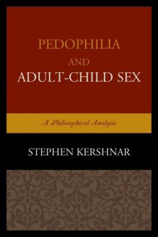 Kniha Pedophilia and Adult-Child Sex Stephen Kershnar