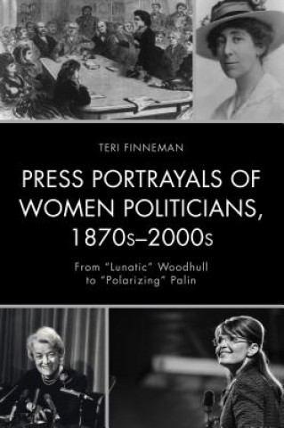 Książka Press Portrayals of Women Politicians, 1870s-2000s Teri Finneman