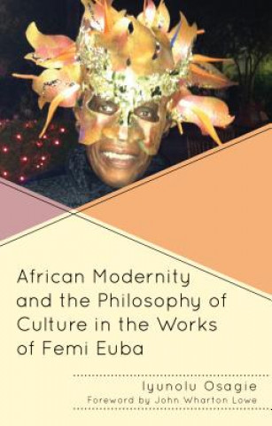 Książka African Modernity and the Philosophy of Culture in the Works of Femi Euba Iyunolu Osagie