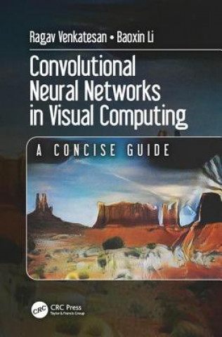 Kniha Convolutional Neural Networks in Visual Computing Ragav Venkatesan
