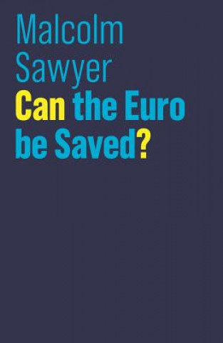 Kniha Can the Euro be Saved? Malcolm Sawyer