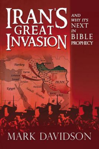 Carte Iran's Great Invasion and Why It's Next in Bible Prophecy MARK DAVIDSON