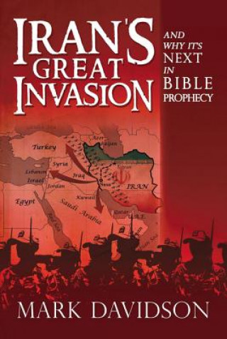 Knjiga Iran's Great Invasion and Why It's Next in Bible Prophecy MARK DAVIDSON