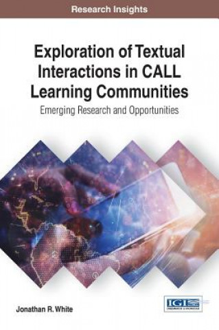 Könyv Exploration of Textual Interactions in CALL Learning Communities JONATHAN R. WHITE