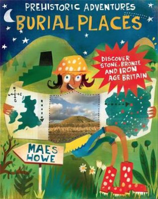 Könyv Prehistoric Adventures: Burial Places John Malam