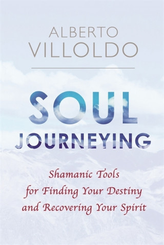 Kniha Soul Journeying Alberto Villoldo