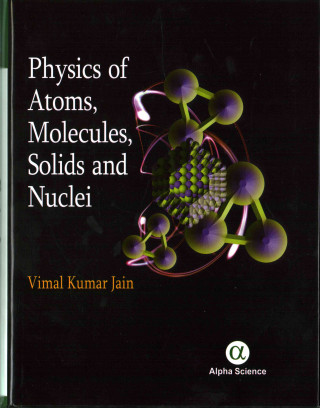 Carte Physics of Atoms, Molecules, Solids and Nuclei Vimal Kumar Jain