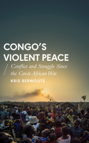 Könyv Congo's Violent Peace Kris Berwouts