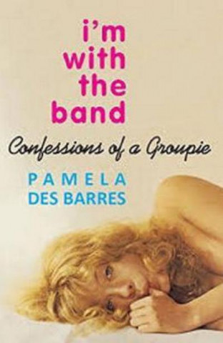 Kniha I'm with the Band Pamela Des Barres