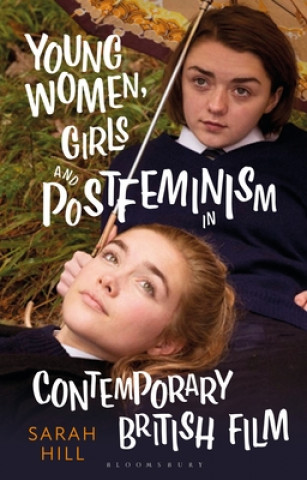 Kniha Young Women, Girls and Postfeminism in Contemporary British Film HILL  SARAH