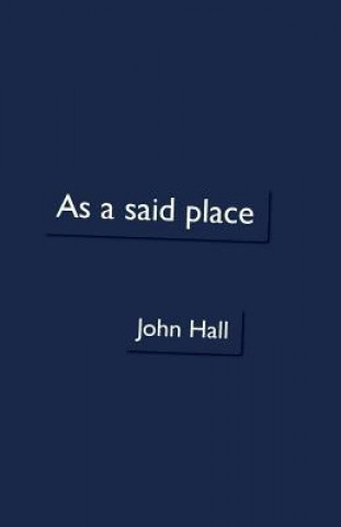 Книга As a Said Place John Hall