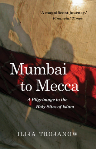 Kniha Mumbai To Mecca Ilija Trojanow