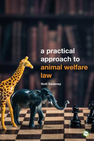 Книга Practical Approach to Animal Welfare Law Noel Sweeney
