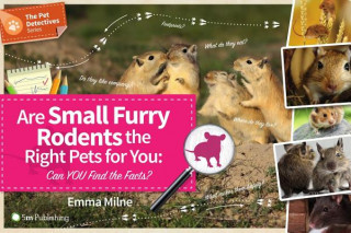Kniha Are Small Furry Rodents the Right Pet for You Emma Milne