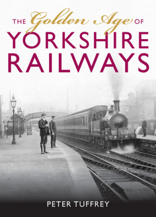 Kniha Golden Age of Yorkshire Railways Peter Tuffrey