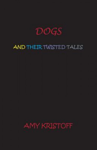 Kniha Dogs and Their Twisted Tales AMY KRISTOFF