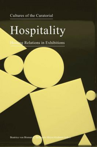 Kniha Cultures of the Curatorial 3 - Hospitality: Hosting Relations in Exhibitions Benjamin Meyer-Krahmer