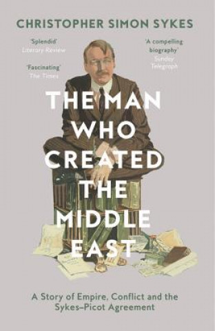 Kniha Man Who Created the Middle East Christopher Simon Sykes