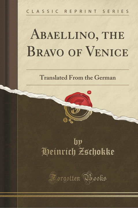 Könyv Abaellino, the Bravo of Venice Heinrich Zschokke
